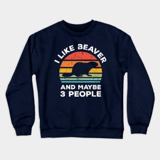 I Like Beaver and Maybe 3 People, Retro Vintage Sunset with Style Old Grainy Grunge Texture Crewneck Sweatshirt